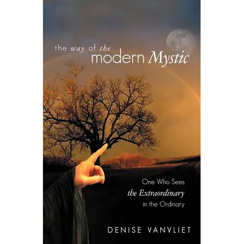 The Way of the Modern Mystic: One Who Sees the Extraordinary in the Ordinary