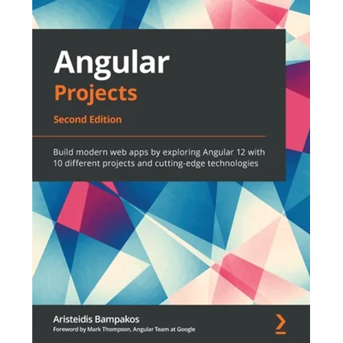 Angular Projects - Second Edition: Build modern web apps by exploring Angular 12 with 10 different projects and cutting-edge technologies