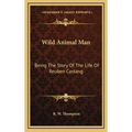 Wild Animal Man: Being The Story Of The Life Of Reuben Castang