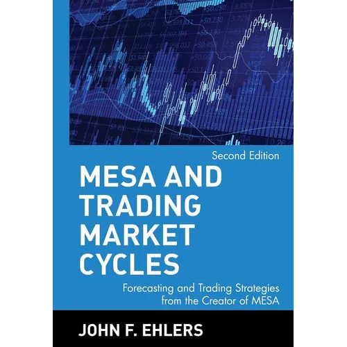 MESA and Trading Market Cycles: Forecasting and Trading Strategies from the Creator of Mesa