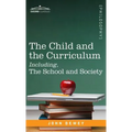 The Child and the Curriculum Including, the School and Society