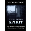 The Living Spirit: One Woman's Battle Amongst Ghosts, Spirits and the Living