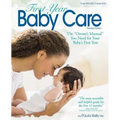 First Year Baby Care: The Owner's Manual You Need for Your Baby's First Year