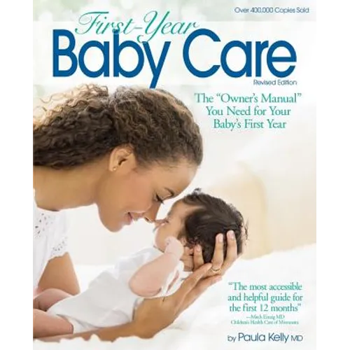 First Year Baby Care: The Owner's Manual You Need for Your Baby's First Year