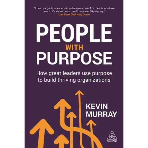 People with Purpose: How Great Leaders Use Purpose to Build Thriving Organizations