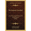 The Serpent Uncoiled: Or A Full Length Picture Of Universalism (1846)