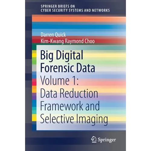 Big Digital Forensic Data: Volume 1: Data Reduction Framework and Selective Imaging