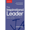 The Inspirational Leader: How to Motivate, Encourage and Achieve Success