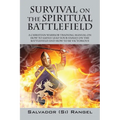 Survival on the Spiritual Battlefield: A Christian Warrior Training Manual on How to Safely Lead Your Family on the Battlefield and How to Be Victorio