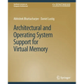 Architectural and Operating System Support for Virtual Memory