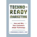 Techno-Ready Marketing: How and Why Your Customers Adopt Technology