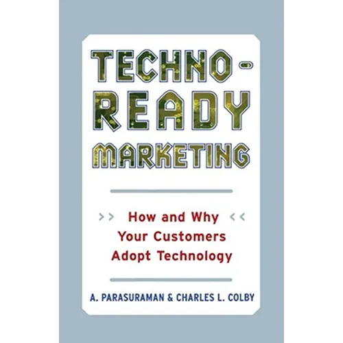 Techno-Ready Marketing: How and Why Your Customers Adopt Technology