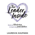 The Leader Inside: Stories of Mentorship to Inspire the Leader Within