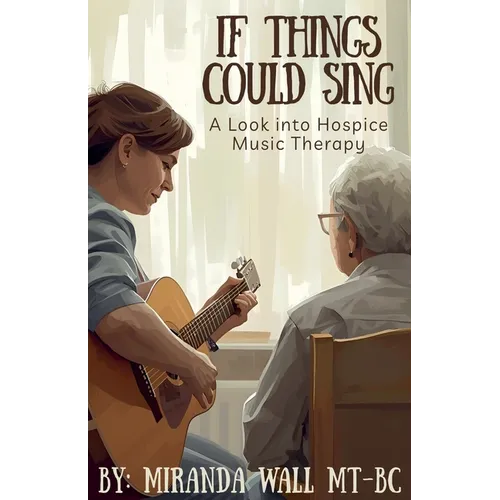If Things Could Sing: A Look into Hospice Music Therapy