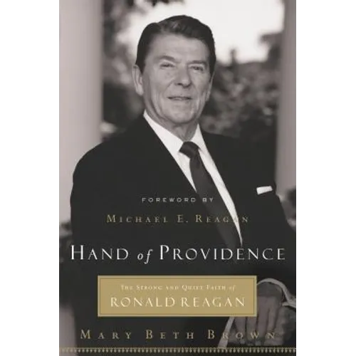 Hand of Providence: The Strong and Quiet Faith of Ronald Reagan