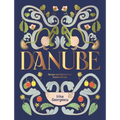 Danube: Recipes and Stories from Eastern Europe