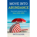 Move into Abundance: Survival Lessons of a Navy SEAL Wife