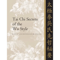 Tai CHI Secrets of the Wu Style: Chinese Classics, Translations, Commentary