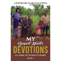 My Deepest Heart's Devotions: An African Woman's Diary - Book 1
