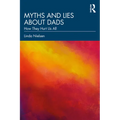 Myths and Lies about Dads: How They Hurt Us All