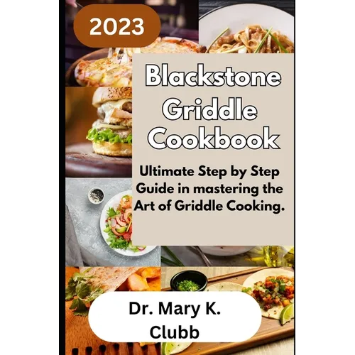 Blackstone Griddle Cookbook: Ultimate Step by Step Guide in mastering the Art of Griddle Cooking.