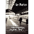 In Search of Hemingway, Joyce, and . . .: And Other Stories