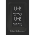 U-R who U-R: Proverbs, Prayers, and Other Musings