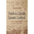 Chandra's Colorado Cannabis Cookbook: A Curiously Creative Cannabis Compliation