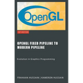 OpenGL Fixed Pipeline to Modern Pipeline: Evolution in Graphics Programming