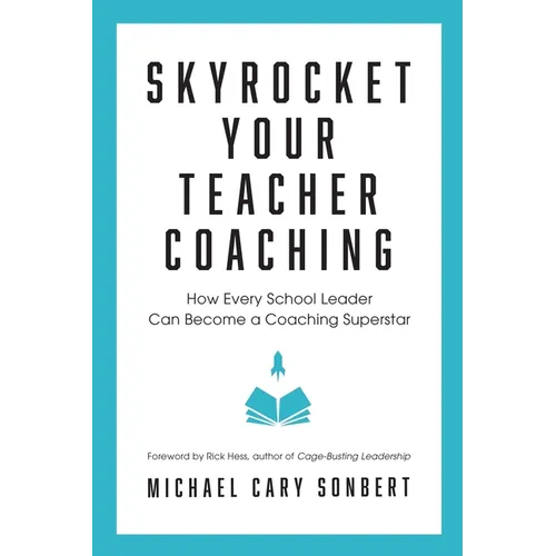 Skyrocket Your Teacher Coaching: How Every School Leader Can Become a Coaching Superstar