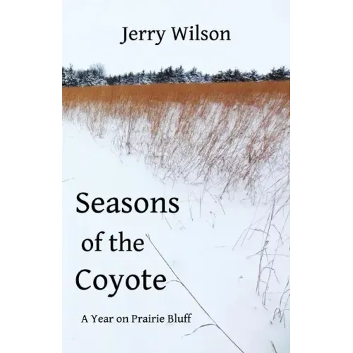Seasons of the Coyote: A Year on Prairie Bluff