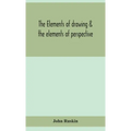 The elements of drawing & the elements of perspective