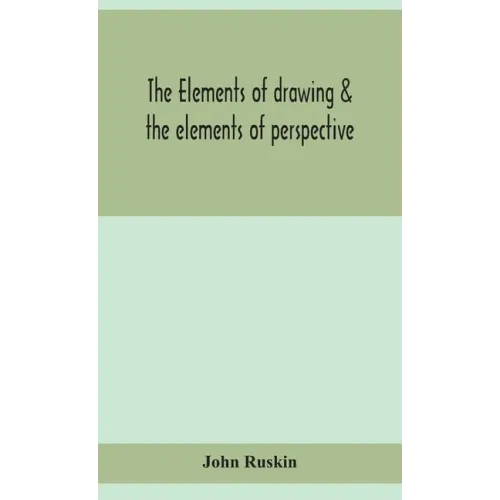The elements of drawing & the elements of perspective