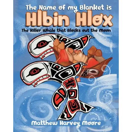 The Name of my Blanket is Hlbin Hlox: The Killer Whale that Blocks out the Moon