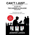The Career and College Collection: Can't I Just... Educational Series Vol. 1