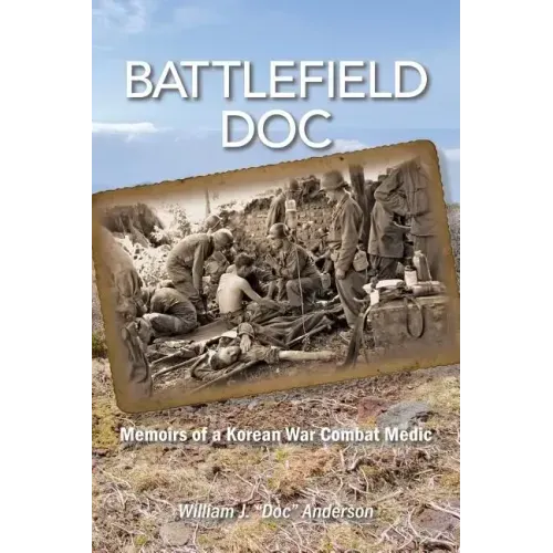 Battlefield Doc: Memoirs of a Korean War Combat Medic