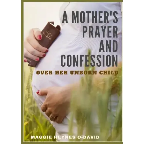 A Mother's Prayer and Confession Over Her Unborn Child