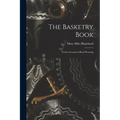 The Basketry Book; Twelve Lessons in Reed Weaving