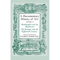 A Documentary History of Art, Volume 2: Michelangelo and the Mannerists, the Baroque and the Eighteenth Century