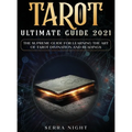 Tarot Ultimate Guide 2021: The Supreme Guide for Learning the Art of Tarot Divination and Readings