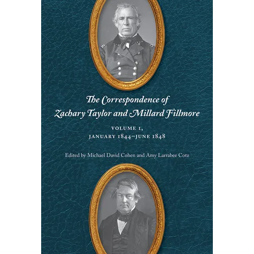The Correspondence of Zachary Taylor and Millard Fillmore: Volume 1, January 1844-June 1848