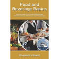 Food and Beverage Basics: Quick Guide For Food & Beverage Professionals, Planners and Aspirants