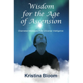 Wisdom for the Age of Ascension: Channeled Messages from Divine Intelligence