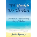 'Til Health Do Us Part: One Woman's Extraordinary Story of Healing