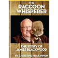 The Raccoon Whisperer: The Story of James Blackwood