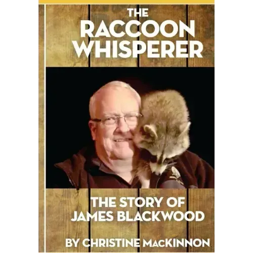 The Raccoon Whisperer: The Story of James Blackwood