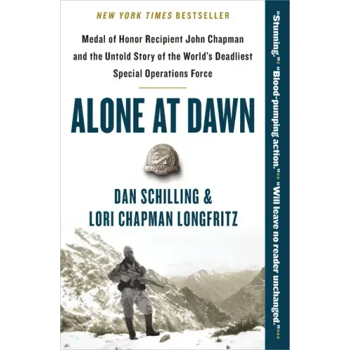 Alone at Dawn: Medal of Honor Recipient John Chapman and the Untold Story of the World's Deadliest Special Operations Force