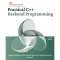 Practical C++ Backend Programming: Crafting Databases, APIs, and Web Servers for High-Performance Backend