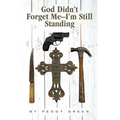God Didn't Forget Me: I'm Still Standing