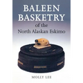 Baleen Basketry of the North Alaskan Eskimo